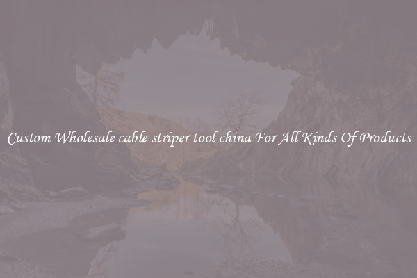 Custom Wholesale cable striper tool china For All Kinds Of Products