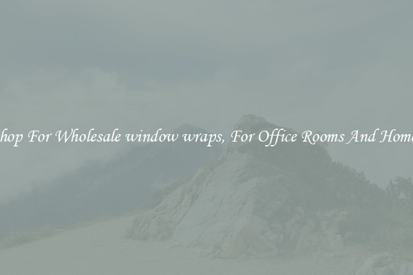 Shop For Wholesale window wraps, For Office Rooms And Homes