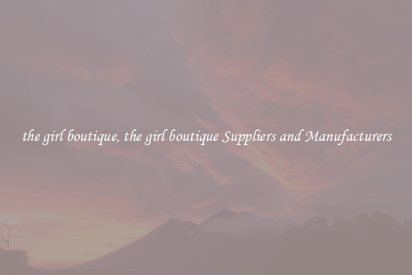 the girl boutique, the girl boutique Suppliers and Manufacturers