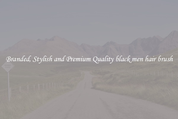 Branded, Stylish and Premium Quality black men hair brush