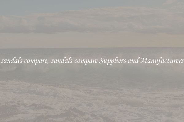 sandals compare, sandals compare Suppliers and Manufacturers