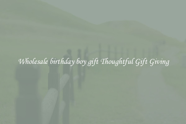 Wholesale birthday boy gift Thoughtful Gift Giving