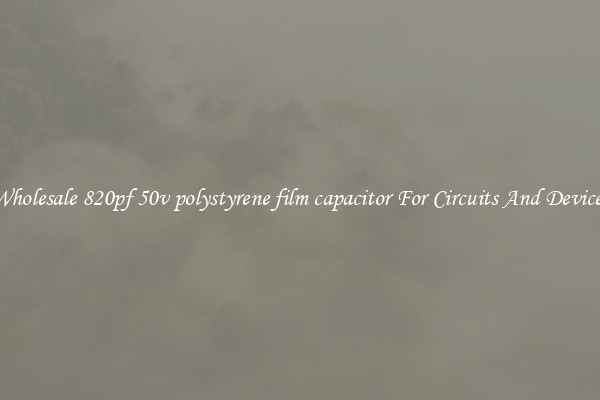 Wholesale 820pf 50v polystyrene film capacitor For Circuits And Devices