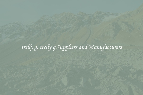 trelly g, trelly g Suppliers and Manufacturers