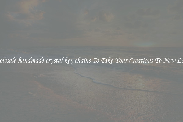 Wholesale handmade crystal key chains To Take Your Creations To New Levels