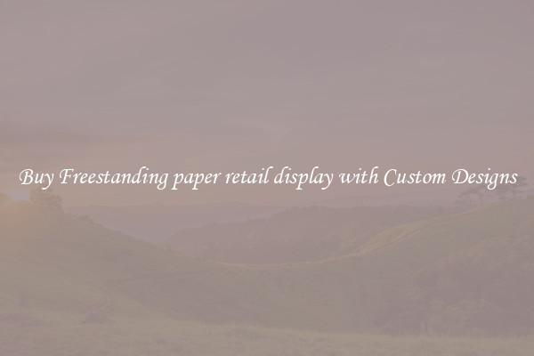 Buy Freestanding paper retail display with Custom Designs