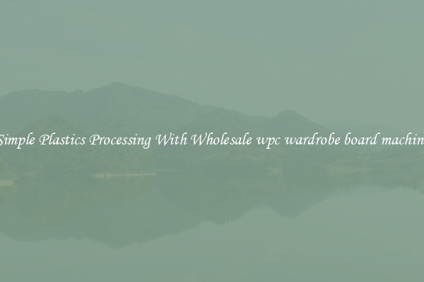 Simple Plastics Processing With Wholesale wpc wardrobe board machine