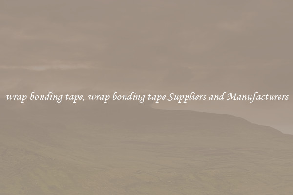 wrap bonding tape, wrap bonding tape Suppliers and Manufacturers