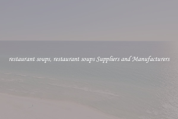 restaurant soups, restaurant soups Suppliers and Manufacturers
