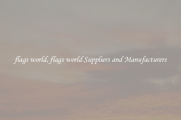 flags world, flags world Suppliers and Manufacturers