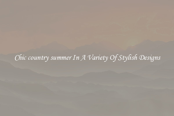 Chic country summer In A Variety Of Stylish Designs