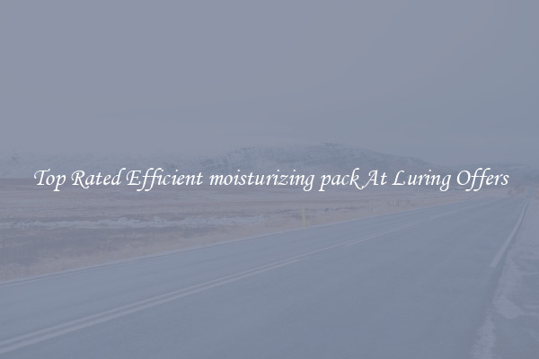 Top Rated Efficient moisturizing pack At Luring Offers
