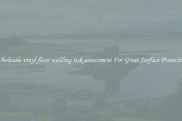 Wholesale vinyl floor welding risk assessment For Great Surface Protection