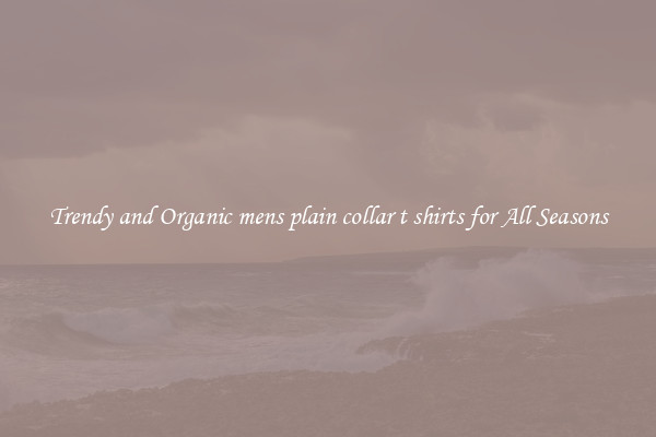 Trendy and Organic mens plain collar t shirts for All Seasons