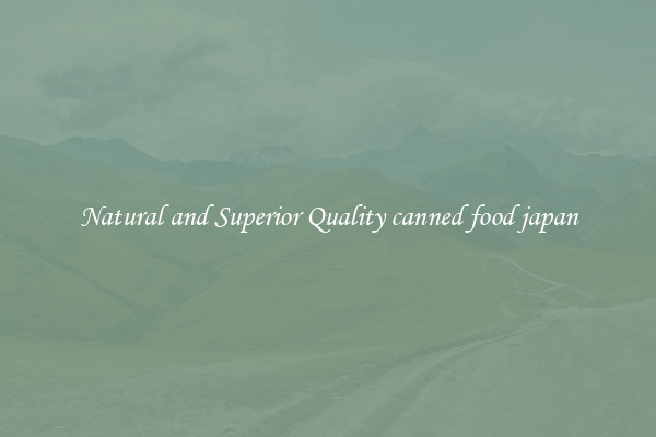 Natural and Superior Quality canned food japan