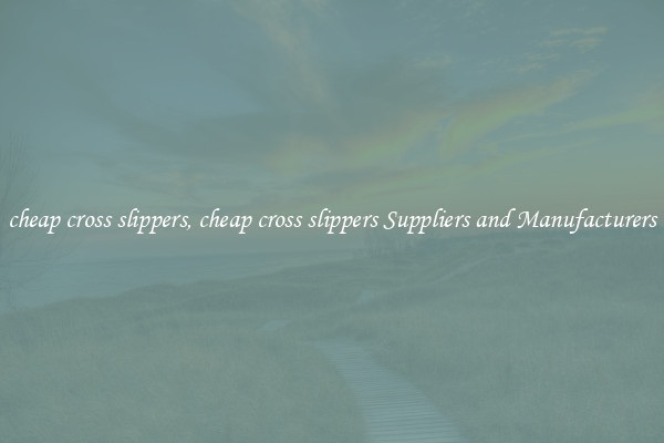 cheap cross slippers, cheap cross slippers Suppliers and Manufacturers