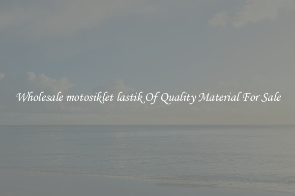 Wholesale motosiklet lastik Of Quality Material For Sale