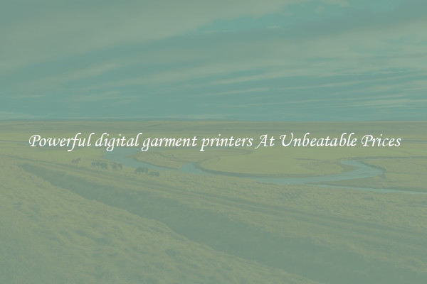 Powerful digital garment printers At Unbeatable Prices
