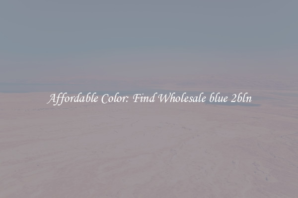 Affordable Color: Find Wholesale blue 2bln
