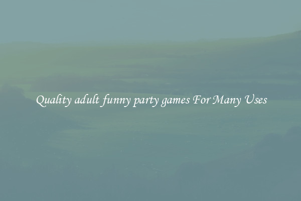Quality adult funny party games For Many Uses