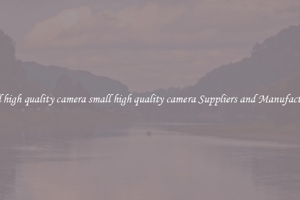 small high quality camera small high quality camera Suppliers and Manufacturers