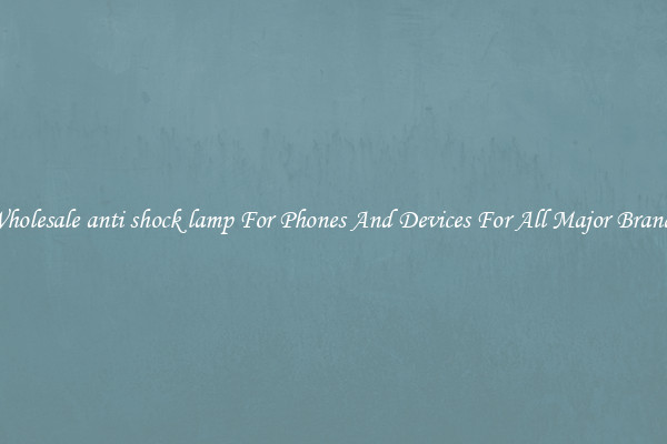 Wholesale anti shock lamp For Phones And Devices For All Major Brands