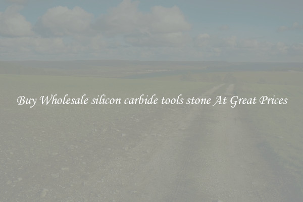 Buy Wholesale silicon carbide tools stone At Great Prices