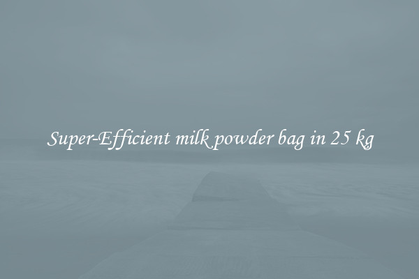 Super-Efficient milk powder bag in 25 kg