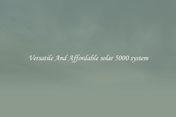 Versatile And Affordable solar 5000 system