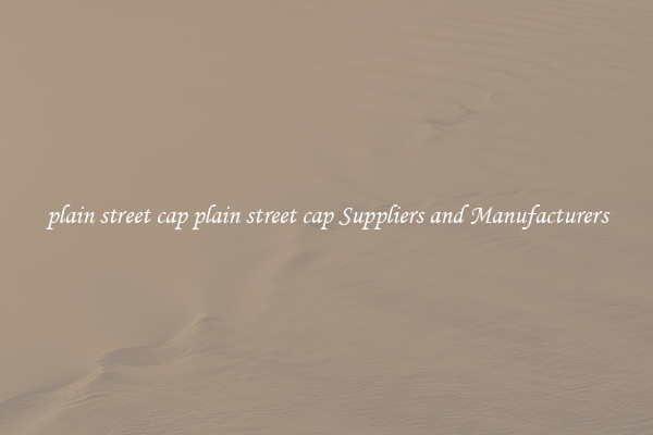 plain street cap plain street cap Suppliers and Manufacturers
