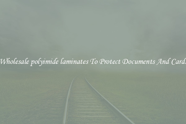 Wholesale polyimide laminates To Protect Documents And Cards