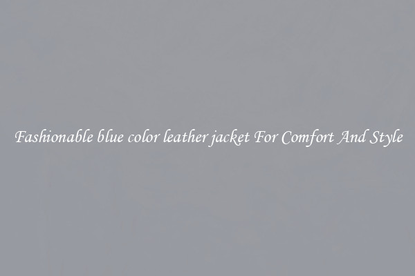 Fashionable blue color leather jacket For Comfort And Style