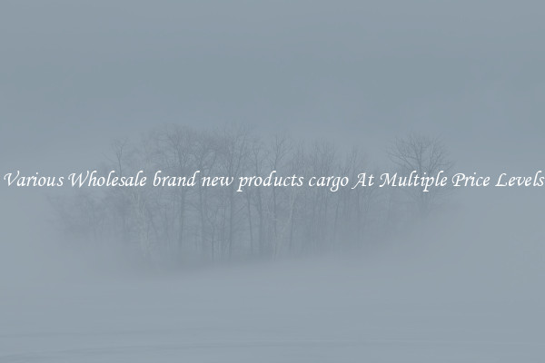 Various Wholesale brand new products cargo At Multiple Price Levels