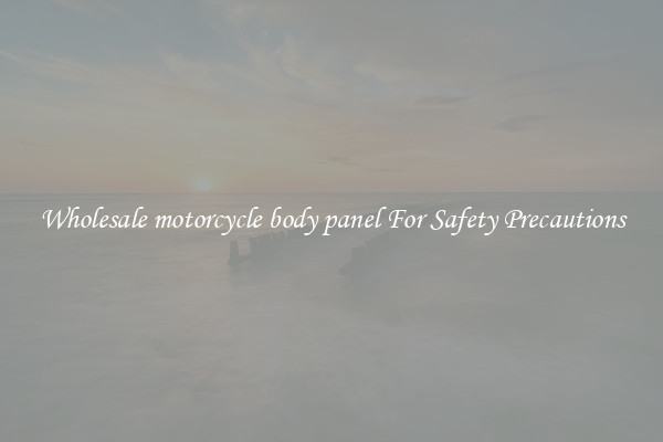 Wholesale motorcycle body panel For Safety Precautions