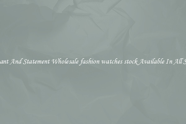 Elegant And Statement Wholesale fashion watches stock Available In All Styles