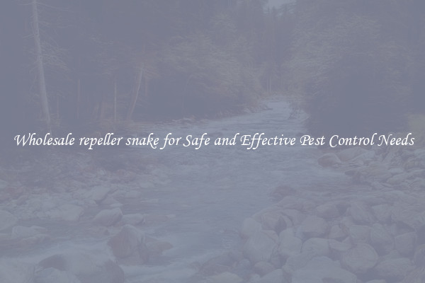 Wholesale repeller snake for Safe and Effective Pest Control Needs