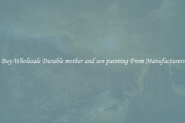 Buy Wholesale Durable mother and son painting From Manufacturers