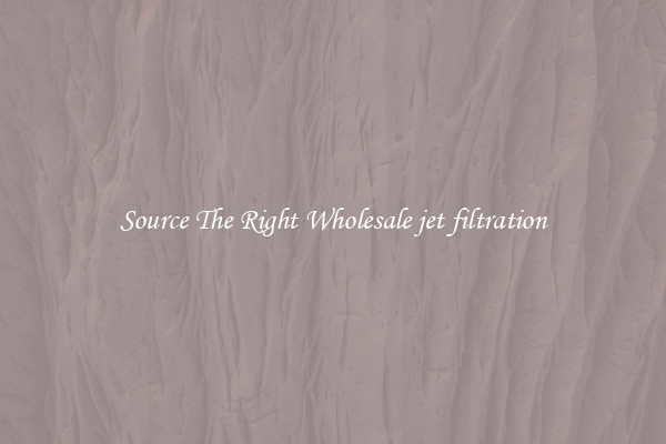 Source The Right Wholesale jet filtration