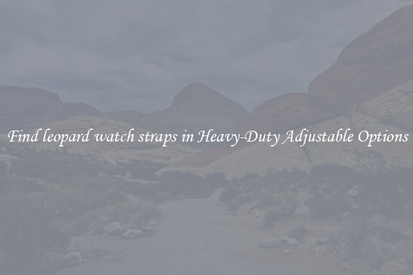 Find leopard watch straps in Heavy-Duty Adjustable Options