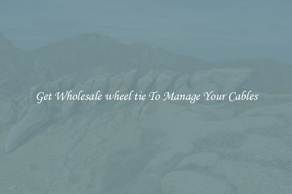 Get Wholesale wheel tie To Manage Your Cables