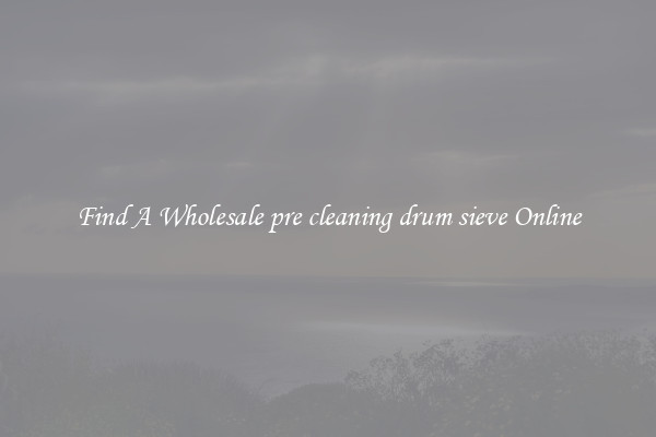 Find A Wholesale pre cleaning drum sieve Online