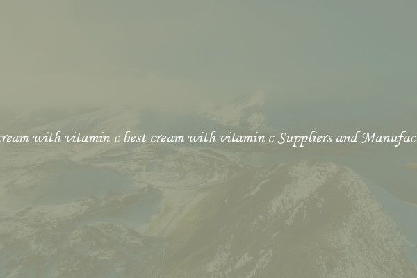 best cream with vitamin c best cream with vitamin c Suppliers and Manufacturers
