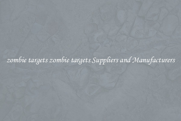 zombie targets zombie targets Suppliers and Manufacturers