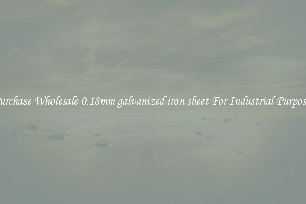 Purchase Wholesale 0.18mm galvanized iron sheet For Industrial Purposes