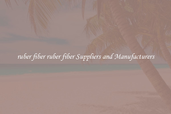 ruber fiber ruber fiber Suppliers and Manufacturers