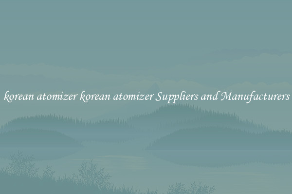 korean atomizer korean atomizer Suppliers and Manufacturers