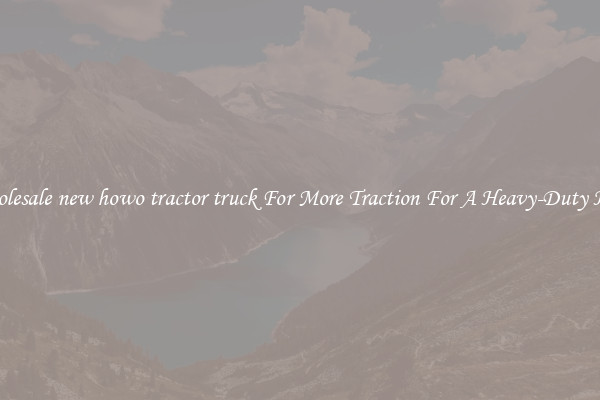 Wholesale new howo tractor truck For More Traction For A Heavy-Duty Haul