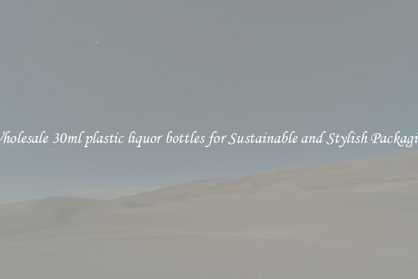 Wholesale 30ml plastic liquor bottles for Sustainable and Stylish Packaging