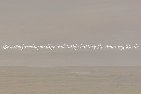 Best Performing walkie and talkie battery At Amazing Deals