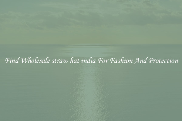 Find Wholesale straw hat india For Fashion And Protection